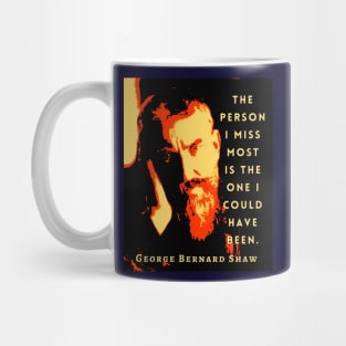 George Bernard Shaw portrait and quote: The person I miss most is the one I could have been. Mug